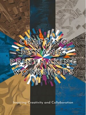 cover image of Crafting Dynamic Printmaking Workshops